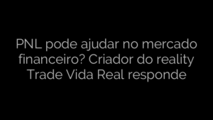 ​PNL pode ajudar no mercado financeiro? Criador do reality Trade Vida Real responde 